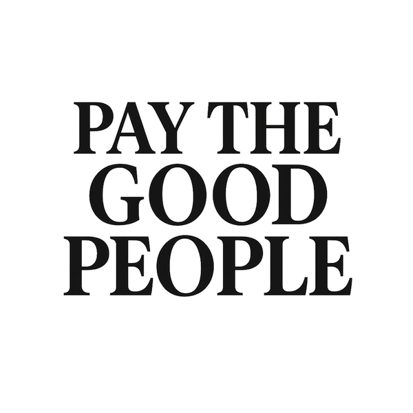 PAY THE GOOD PEOPLE